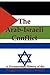 The Arab-Israeli Conflict: A Documentary History of the Struggle for Peace in Palestine
