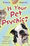 Is Your Pet Psychic: Developing Psychic Communication with Your Pet Is Your Pet Psychic: Developing Psychic Communication with Your Pet