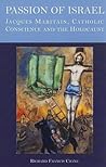 Passion of Israel: Jacques Maritain, Catholic Conscience, and the Holocaust
