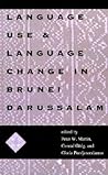 Language Use and Language Change in Brunei Darussalam: Mis Sea#100 (Volume 100) (Ohio RIS Southeast Asia Series) Language Use and Language Change in Brunei Darussalam: Mis Sea#100 (Volume 100) (Ohio RIS Southeast Asia Series)