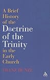 A Brief History of the Doctrine of the Trinity in the Early Church (T&T Clark)