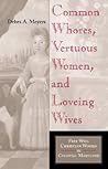 Common Whores, Vertuous Women, and Loveing Wives: Free Will Christian Women in Colonial Maryland (Religion in North America) Common Whores, Vertuous Women, and Loveing Wives: Free Will Christian Women in Colonial Maryland (Religion in North America)