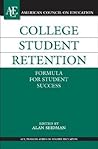 College Student Retention: Formula for Student Success (ACE/Praeger Series on Higher Education) College Student Retention: Formula for Student Success (ACE/Praeger Series on Higher Education)