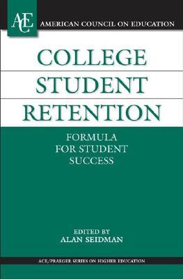 College Student Retention: Formula for Student Success (ACE/Praeger Series on Higher Education)