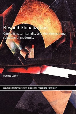 Beyond Globalization: Capitalism, Territoriality and the International Relations of Modernity (Hardcover)