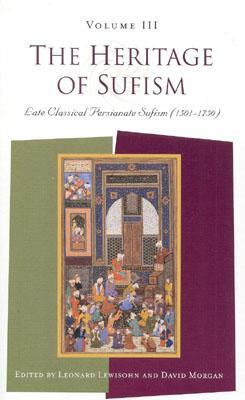 The Heritage of Sufism (Volume 3): Late Classical Persianate Sufism (1501-1750)
