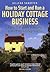 How to Start and Run a Holiday Cottage Business: 2nd edition