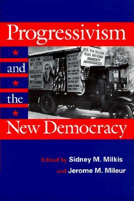 Progressivism and the New Democracy (Political Development of the American Nation: Studies in Politics and History)