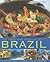 The Food and Cooking of Brazil: Traditions, Ingredients, Tastes, Techniques, 65 Classic Recipes