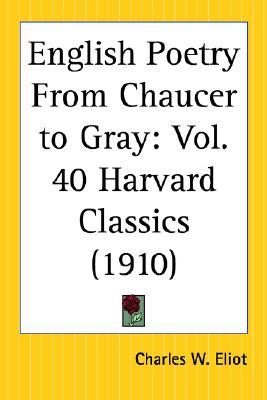 English Poetry From Chaucer to Gray: Part 40 Harvard Classics (Paperback)