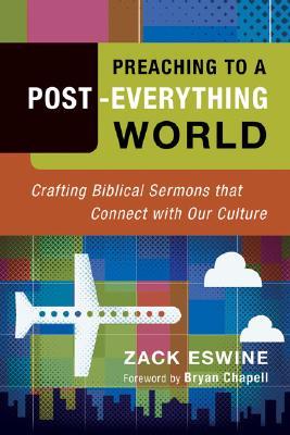 Preaching to a Post-Everything World: Crafting Biblical Sermons That Connect with Our Culture (Paperback)