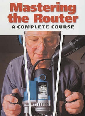 Mastering the Router: A Complete Course (Paperback)
