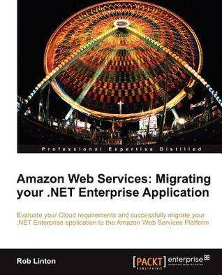 Amazon Web Services: Migrating Your .NET Enterprise Application (Paperback)