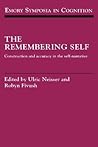 The Remembering Self: Construction and Accuracy in the Self-Narrative (Emory Symposia in Cognition, Series Number 6)