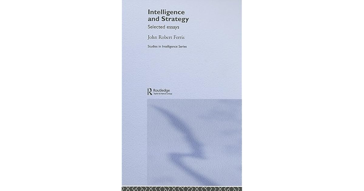 Intelligence And Strategy Selected Essays By John Robert Ferris