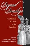 Beyond Bondage: Free Women of Color in the Americas Beyond Bondage: Free Women of Color in the Americas