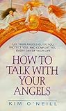 How to Talk With Your Angels: The Nine Steps to Angelic Communication for Love, Joy, and Finding Your Soul Mate
