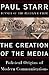 The Creation of the Media by Paul Starr