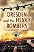 Dresden and the Heavy Bombe...