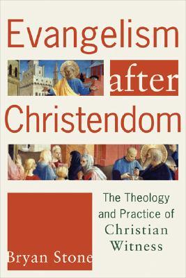 Evangelism after Christendom: The Theology and Practice of Christian Witness (Paperback)