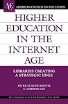 Higher Education in the Internet Age: Libraries Creating a Strategic Edge (ACE/Praeger Series on Higher Education)