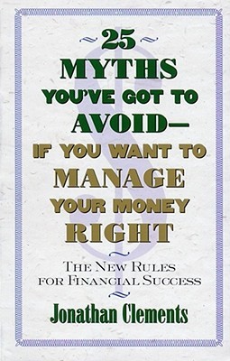 25 MYTHS YOU'VE GOT TO AVOID--IF YOU WANT TO MANAGE YOUR MONEY RIGHT: The New Rules for Financial Success (Paperback)