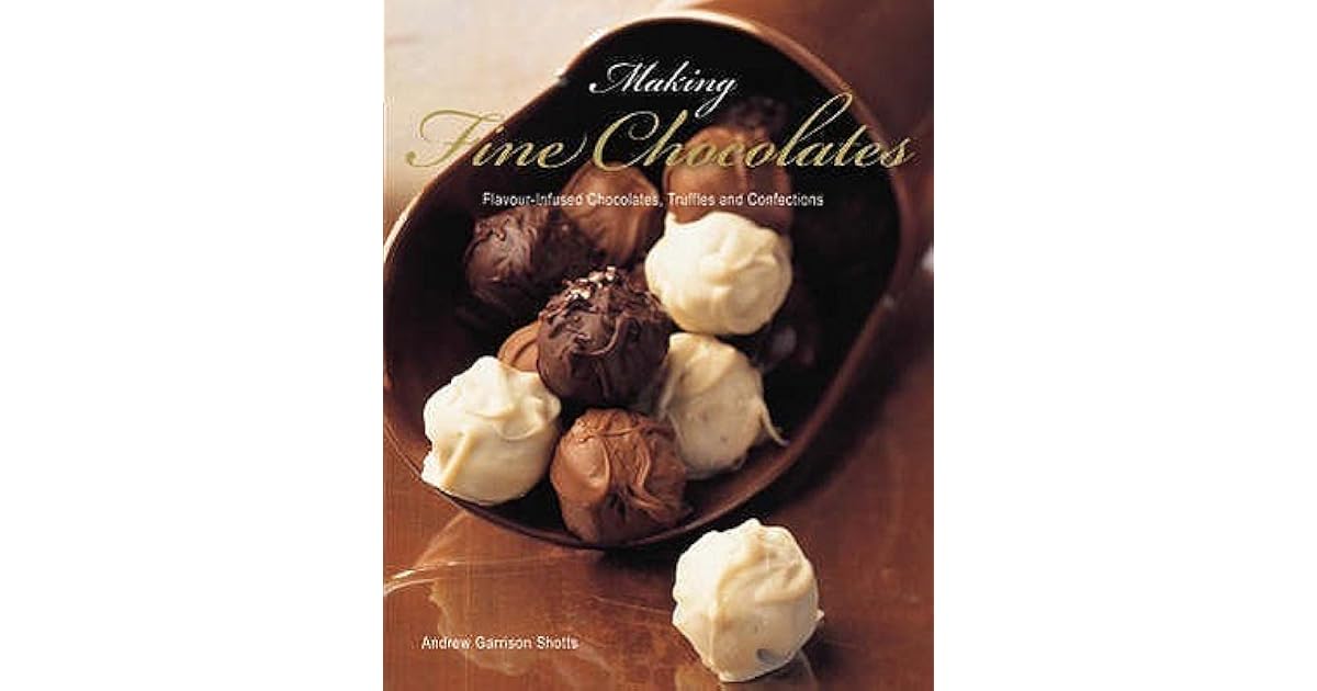 Making Fine Chocolates Flavour Infused Chocolates, Truffles And