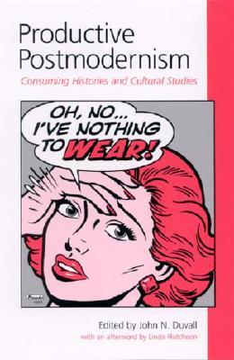 Productive Postmodernism: Consuming Histories and Cultural Studies (Postmodern Culture)