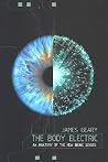 The Body Electric: An Anatomy of the New Bionic Senses The Body Electric: An Anatomy of the New Bionic Senses