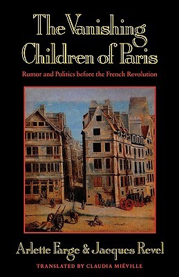 The Vanishing Children of Paris: Rumor and Politics before the French Revolution (Paperback)