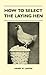 How To Select The Laying Hen by Harry Miles Lamon