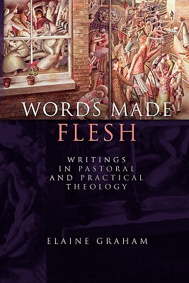 Words Made Flesh: Writings in Pastoral and Practical Theology (Paperback)