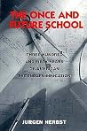 The Once and Future School by Jurgen Herbst The Once and Future School by Jurgen Herbst