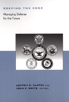 Keeping the Edge: Managing Defense for the Future (BCSIA Studies in International Security)