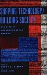 Shaping Technology / Building Society: Studies in Sociotechnical Change Shaping Technology / Building Society: Studies in Sociotechnical Change