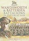 Wandsworth and Battersea Battalions in the Great War