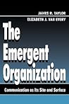 The Emergent Organization (Routledge Communication Series)