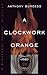 A Clockwork Orange by Anthony Burgess