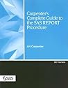 Carpenter's Complete Guide to the SAS REPORT Procedure