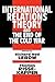 International Relations Theory and the End of the Cold War