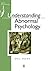 Understanding Abnormal Psyc...