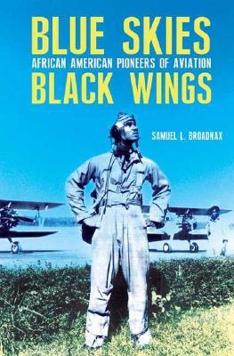 Blue Skies, Black Wings: African American Pioneers of Aviation