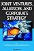Joint Ventures, Alliances, and Corporate Strategy