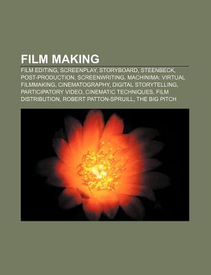 Film Making: Film Editing, Screenplay, Storyboard, Steenbeck, Post-Production, Screenwriting, Machinima: Virtual Filmmaking, Cinematography