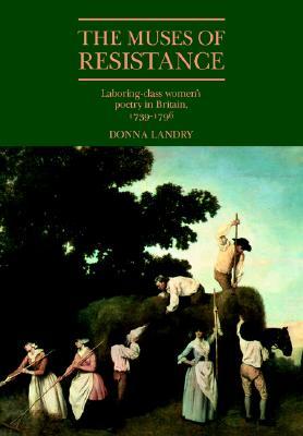 The Muses of Resistance: Laboring-Class Women's Poetry in Britain, 1739–1796 (Paperback)