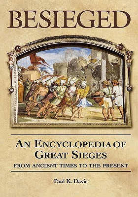 Besieged: An Encyclopedia of Great Sieges from Ancient Times to the Present (Hardcover)