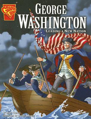George Washington: Leading a New Nation (Graphic Library)