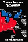 Toward Secession: 156 More Political Essays from a Fairly Orthodox Libertarian-Anarchist Toward Secession: 156 More Political Essays from a Fairly Orthodox Libertarian-Anarchist