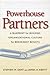 Powerhouse Partners: A Blueprint for Building Organizational Culture for Breakaway Results