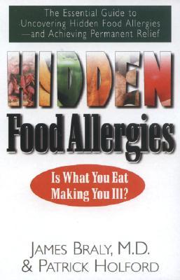 Hidden Food Allergies: The Essential Guide to Uncovering Hidden Food Allergies-and Achieving Permanent Relief (Paperback)